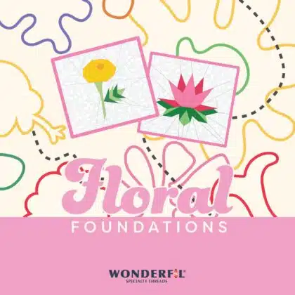 Floral Foundations Block of the Month WonderFil