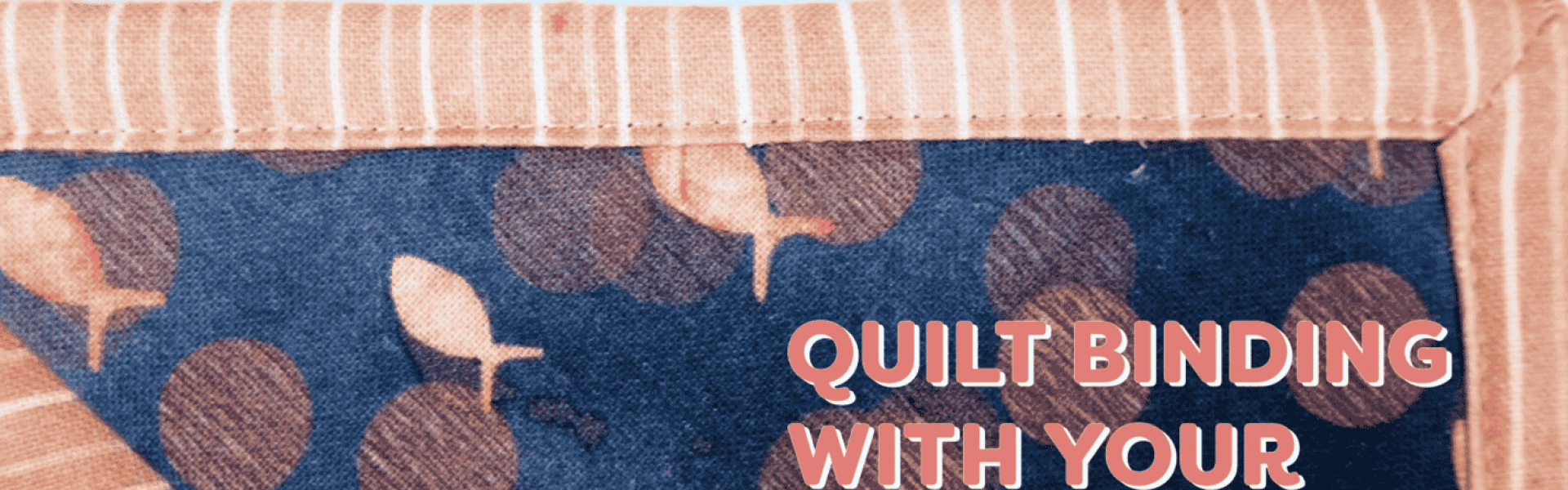An image of quilt binding done with the backing fabric.